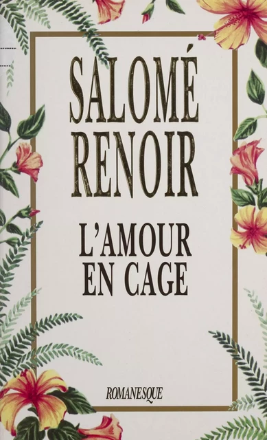 L'Amour en cage - Salomé Renoir - 10-18 (réédition numérique FeniXX)