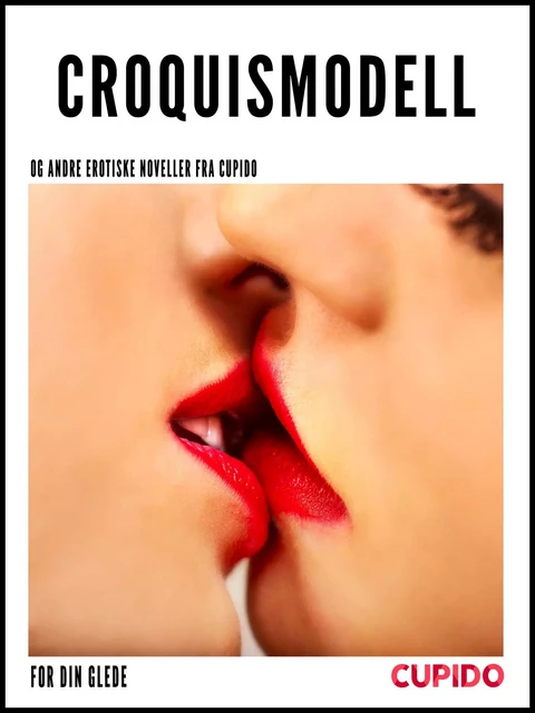 Croquismodell – og andre erotiske noveller fra Cupido -  Cupido - Saga Egmont International