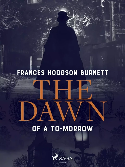 The Dawn of a To-Morrow - Frances Hodgson Burnett - Saga Egmont International