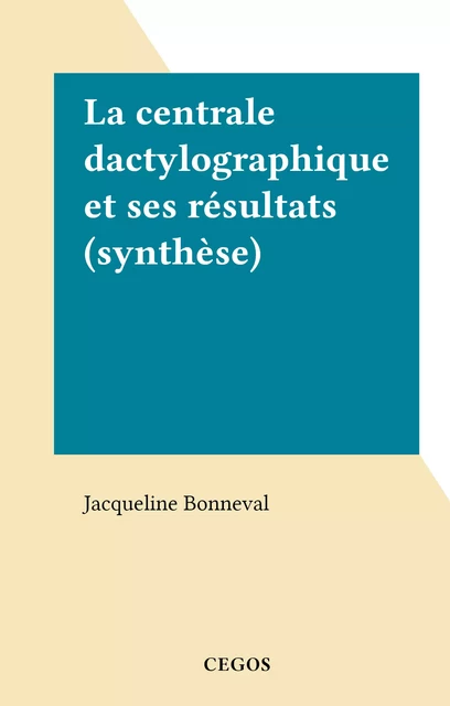 La centrale dactylographique et ses résultats (synthèse) - Jacqueline Bonneval - FeniXX réédition numérique