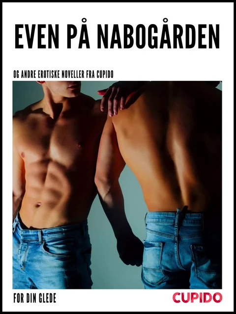 Even på nabogården - og andre erotiske noveller fra Cupido -  Cupido - Saga Egmont International