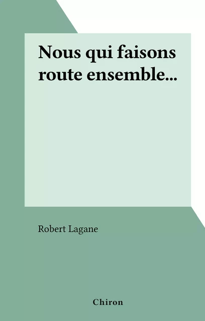 Nous qui faisons route ensemble... - Robert Lagane - FeniXX réédition numérique