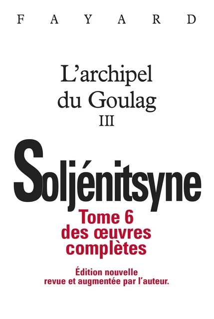 Oeuvres complètes tome 6 - L'Archipel du Goulag tome 3 - Alexandre Soljénitsyne - Fayard