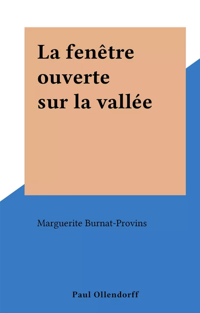 La fenêtre ouverte sur la vallée - Marguerite Burnat-Provins - FeniXX réédition numérique