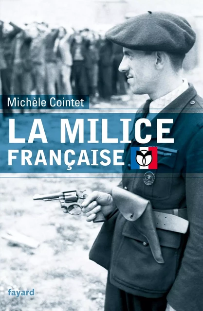 La milice française - Michèle Cointet - Fayard