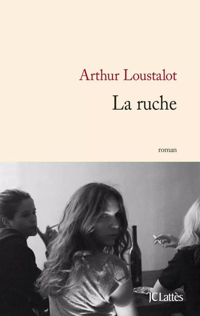 La ruche - Arthur Loustalot - JC Lattès