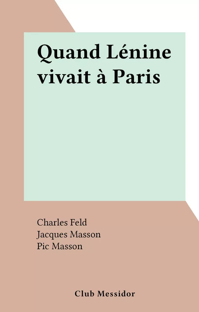 Quand Lénine vivait à Paris - Charles Feld - FeniXX réédition numérique