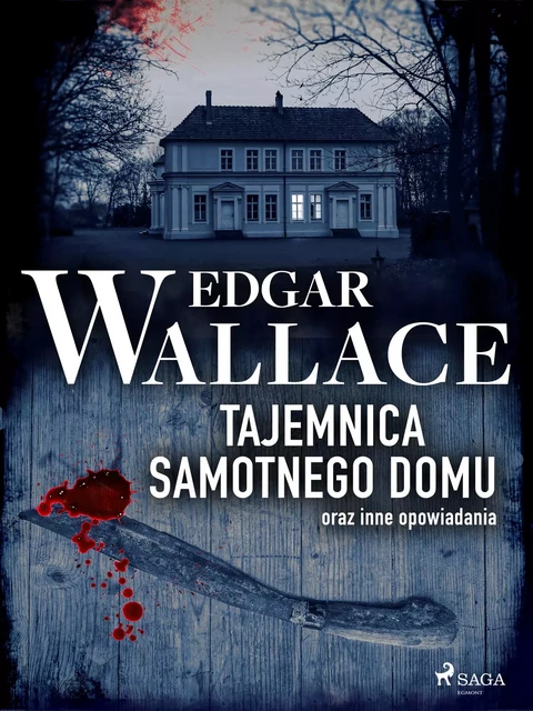 Tajemnica samotnego domu oraz inne opowiadania - Edgar Wallace - Saga Egmont International