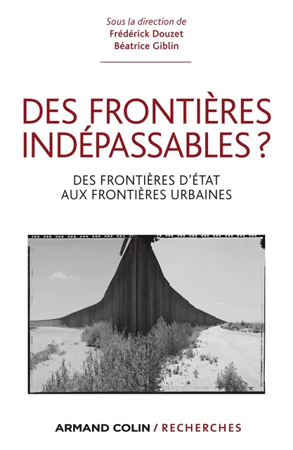 Des frontières indépassables ? - Frédérick Douzet, Béatrice Giblin - Armand Colin