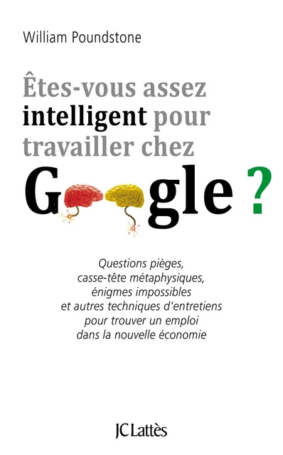 Êtes-vous assez intelligent pour travailler chez Google ? - William Poundstone - JC Lattès