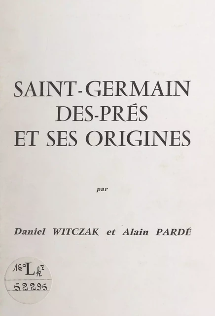 Saint-Germain-des-Prés et ses origines - Alain Pardé, Daniel Witczak - FeniXX réédition numérique