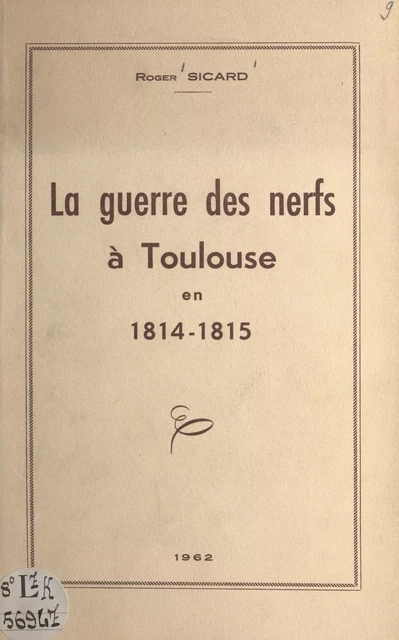 La guerre des nerfs à Toulouse en 1814-1815 - Roger Sicard - FeniXX réédition numérique