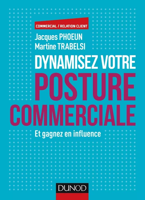 Dynamisez votre posture commerciale - Jacques Phoeun, Martine Trabelsi - Dunod