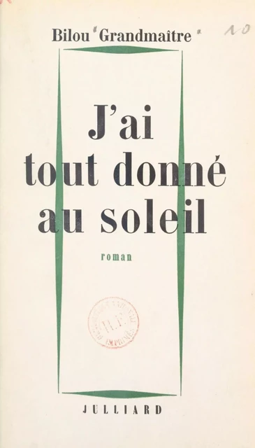 J'ai tout donné au soleil - Bilou Grandmaître - FeniXX réédition numérique