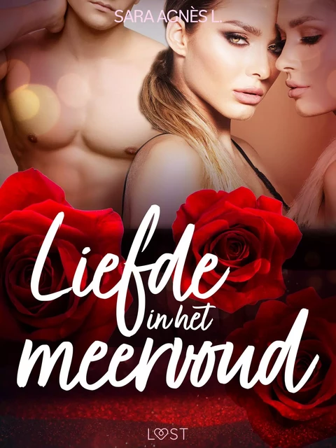 Liefde in het meervoud – Erotisch verhaal - Sara Agnès L. - Saga Egmont International