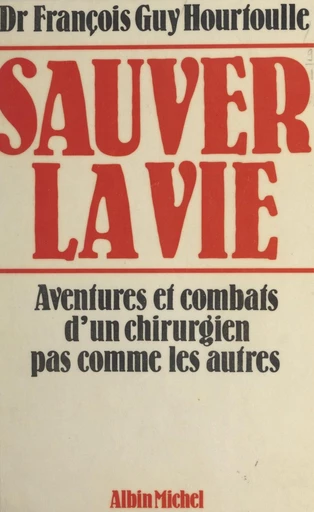 Sauver la vie - François-Guy Hourtoulle - FeniXX réédition numérique