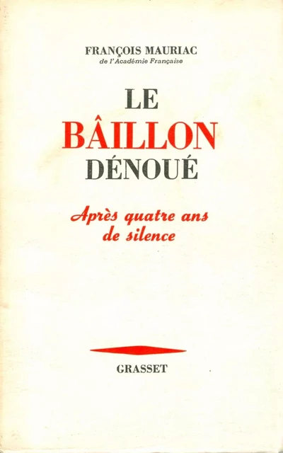 Le bâillon dénoué après quatre ans de silence - François Mauriac - Grasset