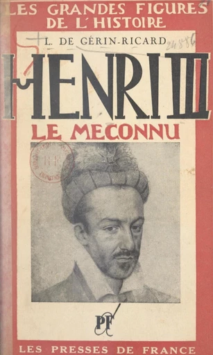 Henri III, le méconnu - Lazare de Gérin-Ricard - FeniXX réédition numérique