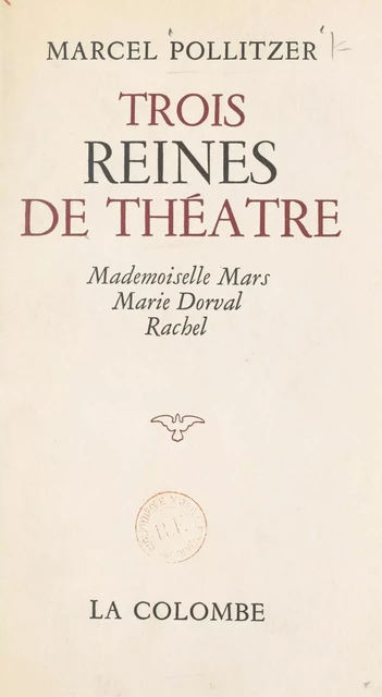 Trois reines de théâtre : Mademoiselle Mars, Marie Dorval, Rachel - Marcel Pollitzer - FeniXX réédition numérique