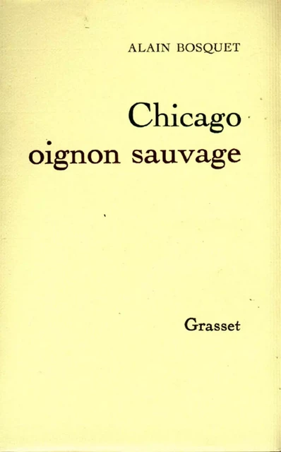 Chicago, oignon sauvage - Alain Bosquet - Grasset