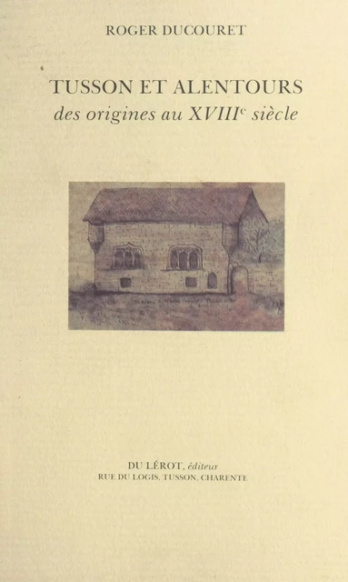 Tusson et alentours, des origines au XVIIIe siècle (1) - Roger Ducouret - FeniXX réédition numérique