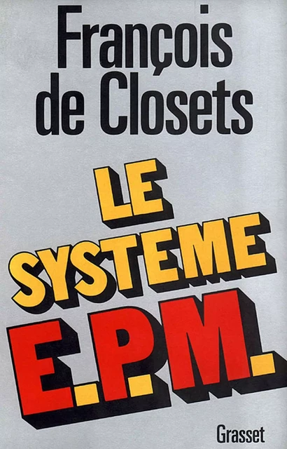 Le système E.P.M. - François de Closets - Grasset