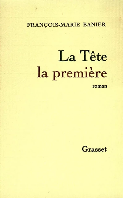 La tête la première - François-Marie Banier - Grasset