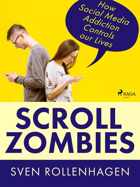 Scroll Zombies: How Social Media Addiction Controls our Lives - Sven Rollenhagen - Saga Egmont International