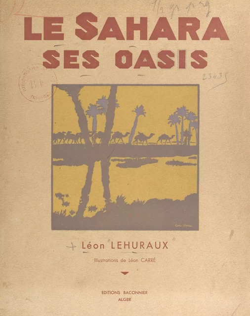 Le Sahara, ses oasis - Léon Lehuraux - FeniXX réédition numérique