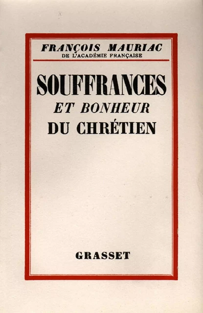 Souffrances et bonheur du chrétien - François Mauriac - Grasset