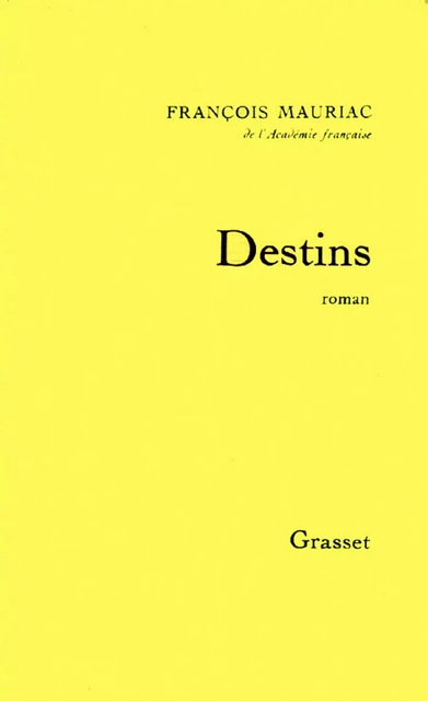 Destins - François Mauriac - Grasset