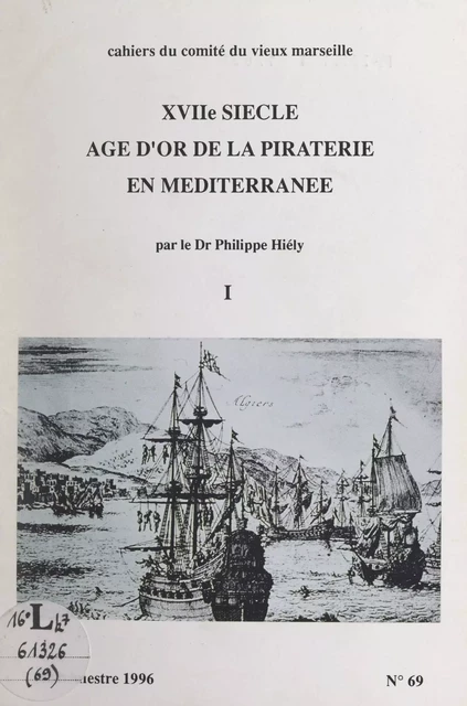 XVIIe siècle, âge d'or de la piraterie en Méditerranée (1) - Philippe Hiély - FeniXX réédition numérique