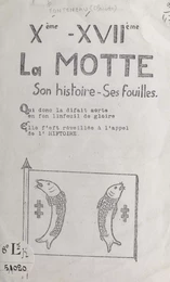 La Motte, Xe-XVIIe, son histoire, ses fouilles