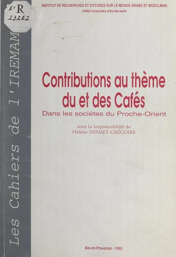 Contributions au thème du et des cafés dans les sociétés du Proche-Orient -  Institut de recherches et d'études sur le monde arabe et musulman (Aix-en-Provence), Jane Cobbi, Aladin Gouschegir, Michel Tuchscherer - FeniXX réédition numérique