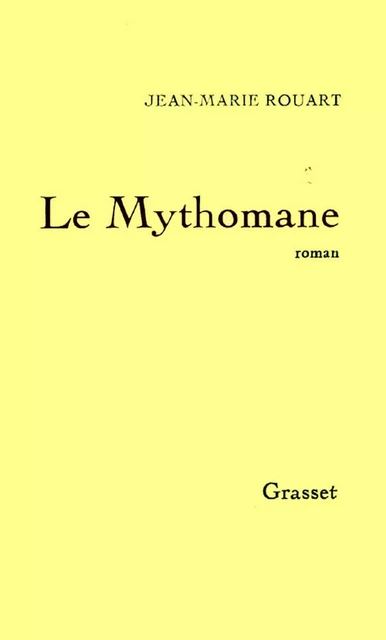 Le mythomane - Jean-Marie Rouart - Grasset