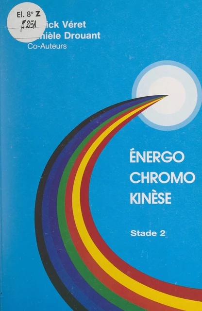 Énergo chromo kinèse : stade 2 - Danièle Drouant, Patrick Véret - FeniXX réédition numérique