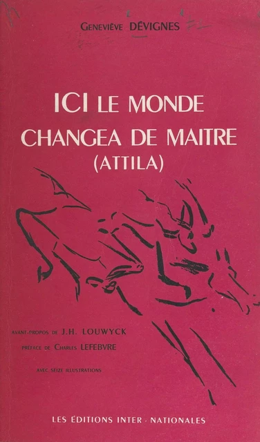 Ici le monde changea de maître (Attila) - Geneviève Dévignes - FeniXX réédition numérique