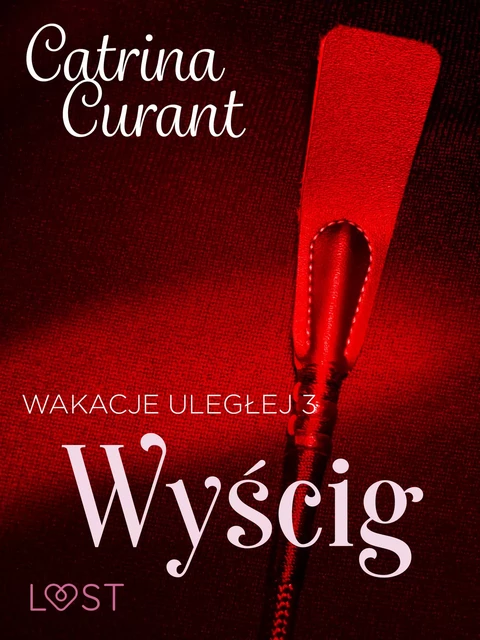 Wakacje uległej 3: Wyścig – seria erotyczna BDSM - Catrina Curant - Saga Egmont International