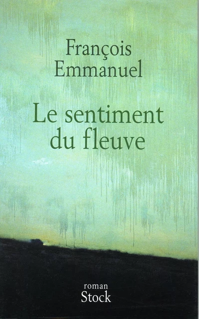 Le sentiment du fleuve - François Emmanuel - Stock