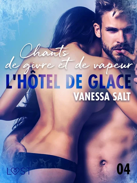 L'hôtel de glace 4 : Chants de givre et de vapeur - une nouvelle érotique - Vanessa Salt - Saga Egmont French