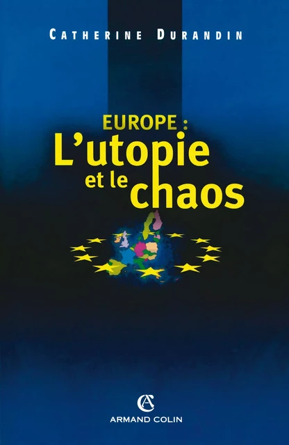 Europe : l'utopie et le chaos - Catherine Durandin - Armand Colin