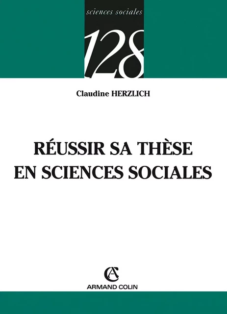 Réussir sa thèse en sciences sociales - Claudine Herzlich - Armand Colin