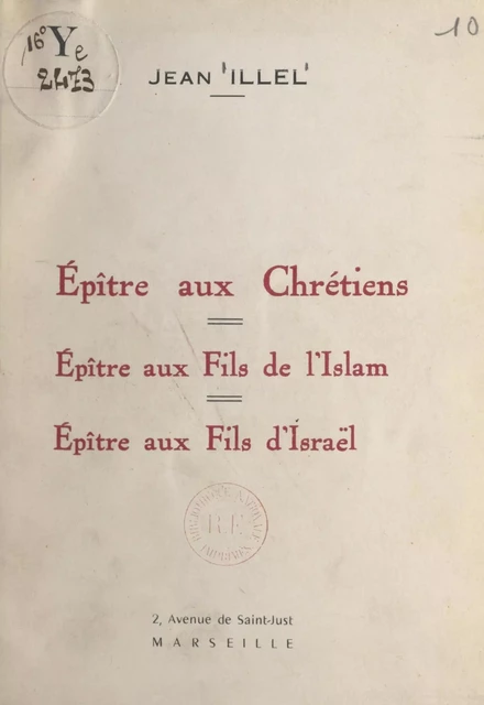 Épître aux Chrétiens, épître aux fils de l'Islam, épître aux fils d'Israël - Jean Illel - FeniXX réédition numérique