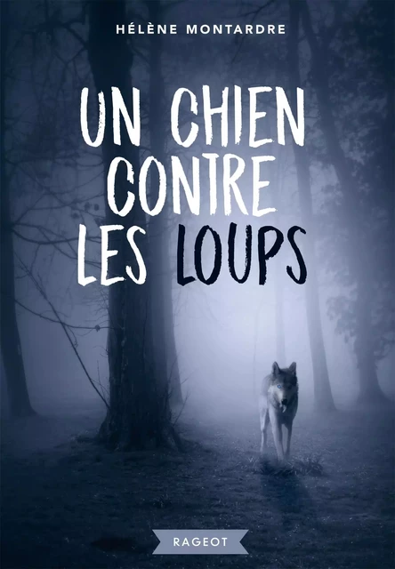 Un chien contre les loups - Hélène Montardre - Rageot Editeur