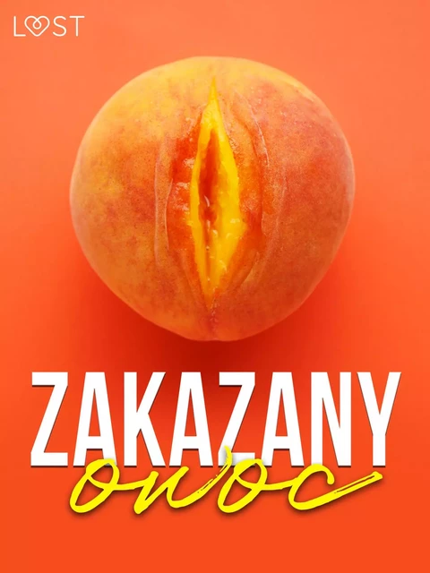 Zakazany owoc – 8 opowiadań erotycznych - LUST authors - Saga Egmont International