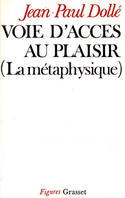 Voie d'accès au plaisir - Jean-Paul Dollé - Grasset