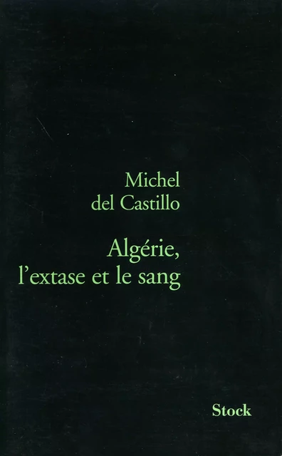 Algérie, l'extase et le sang - Michel Del Castillo - Stock