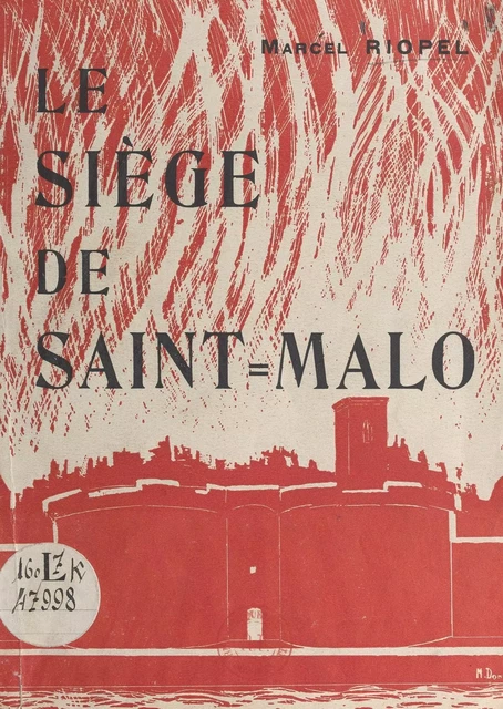 Le siège de Saint-Malo du 3 au 14 août 1944 - Marcel Riopel - FeniXX réédition numérique