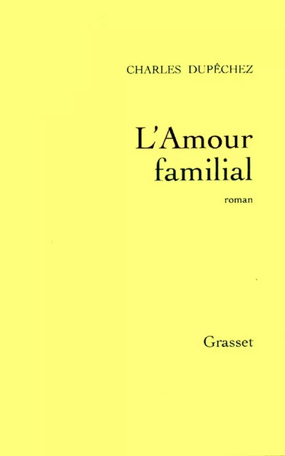 L'amour familial - Charles F. Dupêchez - Grasset