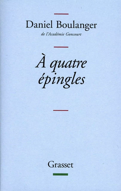 A quatre épingles - Daniel Boulanger - Grasset